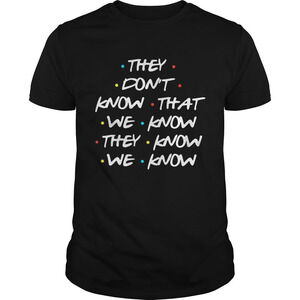 They Dont Know That We Know They Know We Know Shirt